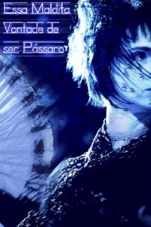 Essa Maldita Vontade de Ser Passaro (2012)