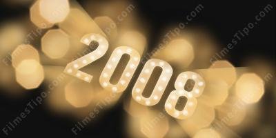 filmes sobre ano 2008