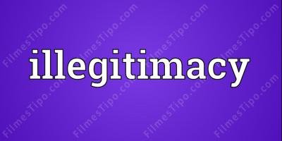 filmes sobre ilegitimidade